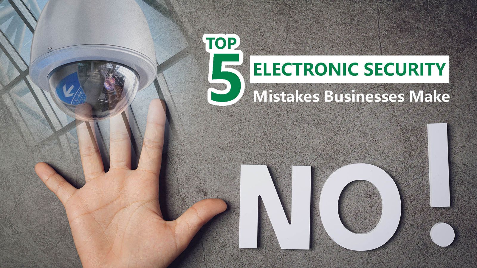 Top 5 Electronic Security Mistakes Businesses Make | Guardforce Blog